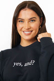 YES, AND?' PRINTED SWEATSHIRT
