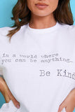 IN A WORLD WHERE YOU CAN BE ANYTHING BE KIND' T-SHIRT