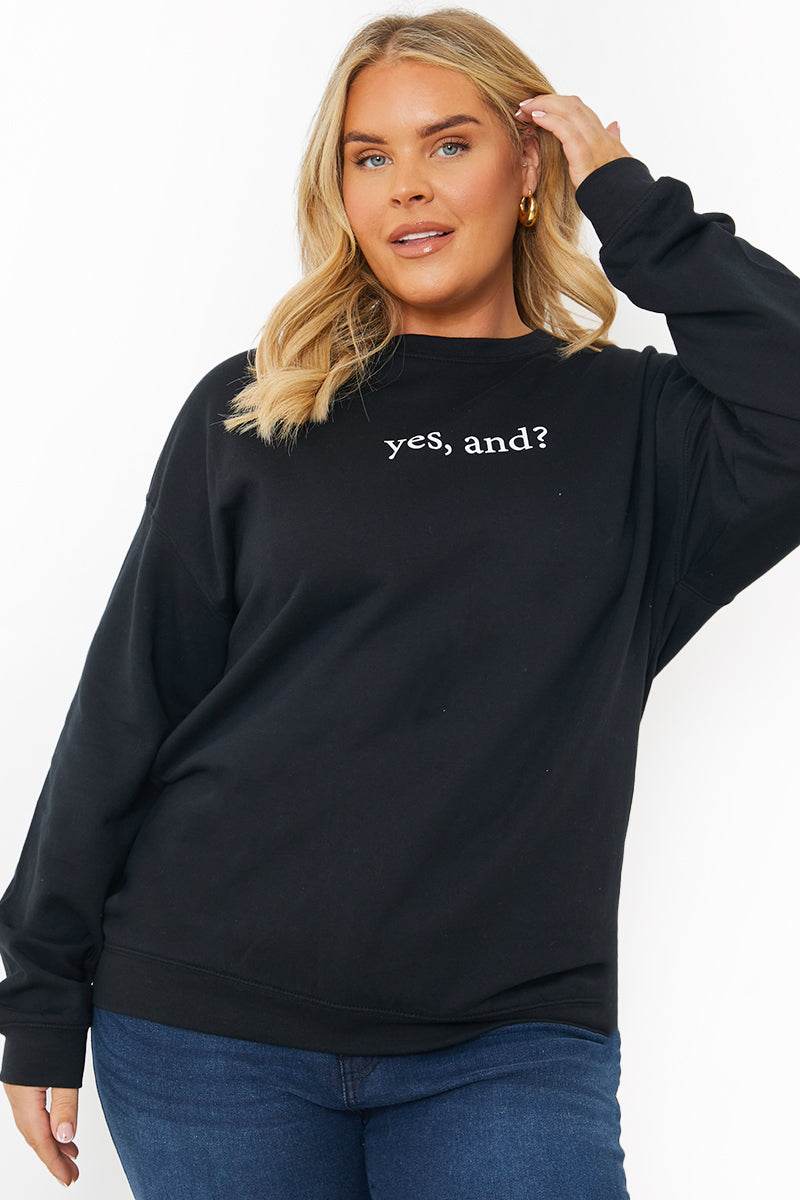 YES, AND?' PRINTED SWEATSHIRT